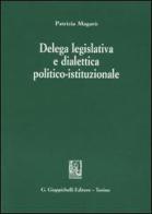 Delega legislativa e dialettica politico-istituzionale di Patrizia Magarò edito da Giappichelli