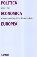 Politica economica europea. Macroeconomie e politiche di breve periodo di Vittorio Valli edito da Carocci