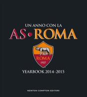 Un anno con la AS Roma. Yearbook 2014-2015 edito da Newton Compton