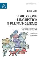 Educazione linguistica e plurilinguismo. Dal progetto europeo al contesto italiano di Rosa Calò edito da Aracne
