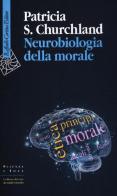 Neurobiologia della morale di Patricia S. Churchland edito da Raffaello Cortina Editore
