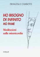Ho bisogno di infinito. Ho fame di Francesco Zambotti edito da Gribaudi