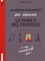 Quaderno d'esercizi per imparare le parole del francese vol.2 di Marie Vezzoli edito da Vallardi A.