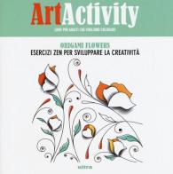 Art activity. Origami flowers. Esercizi zen per sviluppare la creatività edito da Ultra