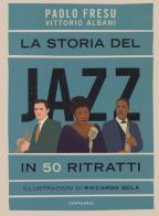 La storia del jazz in 50 ritratti di Paolo Fresu, Vittorio Albani edito da Centauria