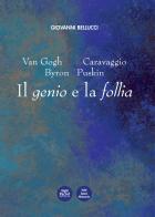 Van Gogh, Caravaggio, Byron, Puskin. Il genio e la follia di Giovanni Bellucci edito da Pacini Editore