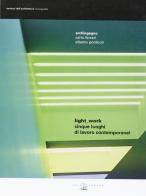 Light-work. Cinque luoghi di lavoro contemporanei. Ediz. italiana e inglese di Archingegno edito da Il Poligrafo