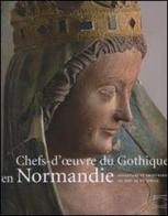 Chef d'oeuvre du gothique en Normandie. Sculpture e orfèvrerie du XIIIau XV siècle. Catalodo della mostra (Caen, 14 giugno-2 novembre 2008) edito da 5 Continents Editions