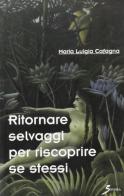 Ritornare selvaggi per riscoprire se stessi di M. Luigia Cafagna edito da Sovera Edizioni