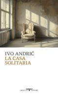 La casa solitaria di Ivo Andríc edito da Crocetti