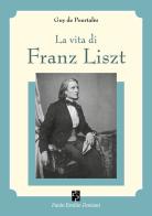 La vita di Franz Liszt di Guy De Pourtalès edito da Persiani