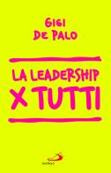 La leadership per tutti di Gigi De Palo edito da San Paolo Edizioni
