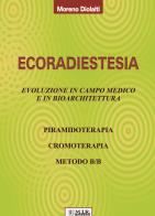 Ecoradiestesia. Evoluzione in campo medico ed in bioarchitettura. Ediz. illustrata di Moreno Diolaiti edito da MIR Edizioni