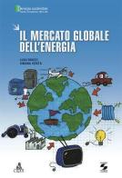 Il mercato globale dell'energia di Luigi Bruzzi, Simona Verità edito da Università La Sapienza