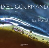 L' oeil gourmand. Ediz. inglese, tedesca e italiana di Jean Hurstel edito da Gambier Keller