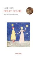 Dolce color. Terzo atto d'amore per Dante di Luigi Ianni edito da Duende