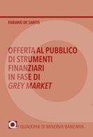 Offerta al pubblico di strumenti finanziari in fase di Grey Market di Fabiano De Santis edito da Minerva Bancaria