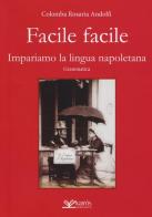 Facile facile. Impariamo la lingua napoletana. Nuova ediz. di Colomba R. Andolfi edito da Kairòs