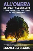 All'ombra dell'antica quercia: Racconti e misteri da ogni angolo del bosco incantato edito da Youcanprint