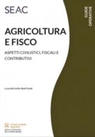 Agricoltura e fisco. Aspetti civilistici, fiscali e contributivi edito da Seac