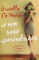 Io non sono ipocondriaca di Giusella De Maria edito da Mondadori