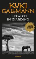 Elefanti in giardino di Kuki Gallmann edito da Mondadori