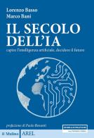 Il secolo dell'IA. Capire l'intelligenza artificiale, decidere il futuro di Lorenzo Basso, Marco Bani edito da Il Mulino