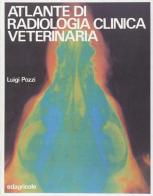 Atlante di radiologia clinica veterinaria di Luigi Pozzi edito da Edagricole