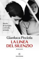 La linea del silenzio. Storia di famiglia e di lotta armata di Gianluca Peciola edito da Solferino