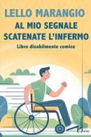 Al mio segnale scatenate l'infermo di Lello Marangio edito da Homo Scrivens