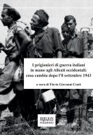 I prigionieri di guerra italiani in mano agli Alleati occidentali: cosa cambia dopo l'8 settembre 1943 edito da Biblion