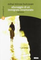 Allunaggio di un immigrato innamorato di Mihai Mircea Butcovan edito da Salento Books