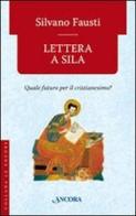 Lettera a Sila. Quale futuro per il cristianesimo? di Silvano Fausti edito da Ancora