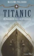 Titanic. Un viaggio che non dimenticherete di Massimo Polidoro edito da Piemme