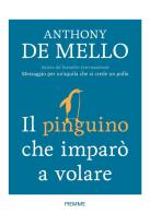 Il pinguino che imparò a volare di Anthony De Mello edito da Piemme