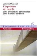 L' esperienza del ricordo. Dalle pratiche alla performance della memoria collettiva di Lorenzo Migliorati edito da Franco Angeli