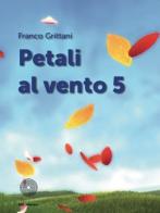 Petali al vento vol.5 di Franco Grittani edito da SBC Edizioni
