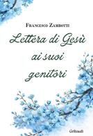 Lettera di Gesù ai suoi genitori. Meditazioni di Francesco Zambotti edito da Gribaudi