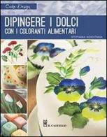 Dipingere i dolci con i coloranti alimentari di Stephanie Weightman edito da Il Castello