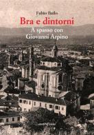 Bra e dintorni. A spasso con Giovanni Arpino di Fabio Bailo edito da Araba Fenice