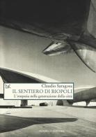 Il sentiero di biopoli. L'empatia nella generazione della città di Claudio Saragosa edito da Donzelli