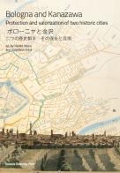 Bologna and Kanazawa. Protection and valorization of two historic cities edito da Bononia University Press