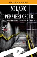 Milano e i pensieri oscuri. La strana indagine del commissario Ferrazza di Alessandro Bastasi edito da Frilli
