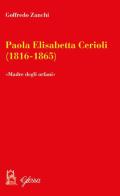 Paola Elisabetta Cerioli (1816-1865). «Una maternità per gli ultimi/orfani» di Goffredo Zanchi edito da Glossa