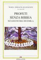 Profeti senza Bibbia. Sciamani del futuro di Maria Immacolata Macioti, E. Tedeschi, Emanuela Claudia Del Re edito da Armando Editore