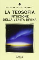 La teosofia. Intuizione della verità divina di Cristina L. Coronelli edito da Xenia