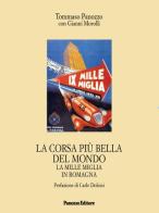 La corsa più bella del mondo. La Mille Miglia in Romagna di Tommaso Panozzo, Gianni Morolli edito da Panozzo Editore