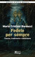 Fedele per sempre. Trauma, tradimento e abbandono di Maria Cristina Barducci edito da Magi Edizioni