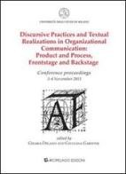 Discursive practices and textual realizations in organizational communication. Product and process, frontstage and backstage. Conference proceedings... edito da Arcipelago Edizioni