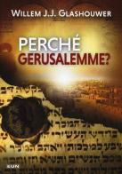 Perché Gerusalemme? di Willem J. Glashouwer edito da Uomini Nuovi